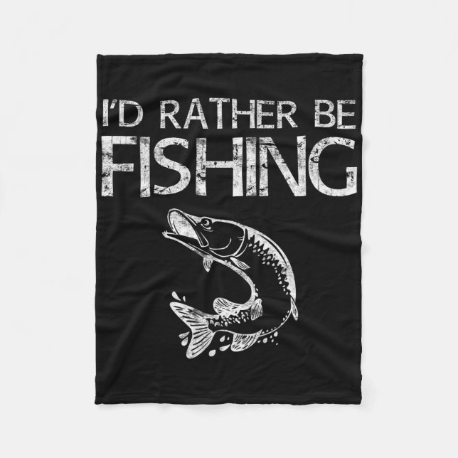 I'd Rather Be Fishing Fisherman Shirt  Fleece Blanket (Front)
