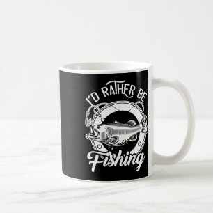 I'd Rather Be Fishing For Fisherman Fishing Lover Coffee Mug