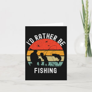 Id Rather Be Fishing Funny B Men Women Boy Kids Da Card