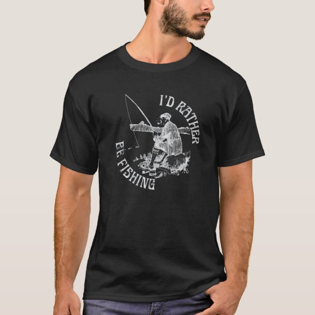 I'd Rather Be Fishing , Funny Fisherman Gift T-Shirt (Front)