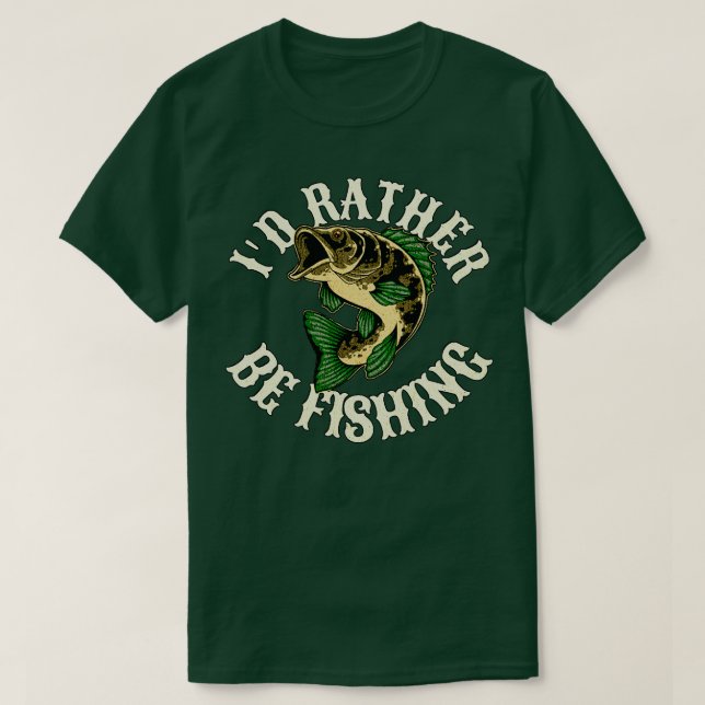 Id Rather Be Fishing Funny Quote T-Shirt (Design Front)
