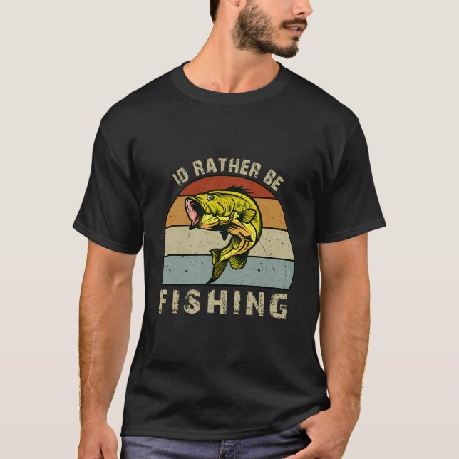 Id Rather Be Fishing Gifts For Fishermen Fathers D T-Shirt (Front)