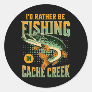 I'd Rather Be Fishing In Cache Creek Classic Round Sticker