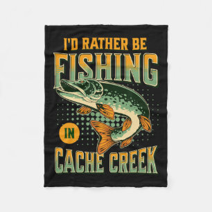 I'd Rather Be Fishing In Cache Creek Fleece Blanket