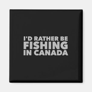 I'd Rather Be Fishing In Canada Funny Canadian Fis Magnet