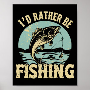 I'd Rather Be Fishing Men Women Kids Fishing Fathe Poster