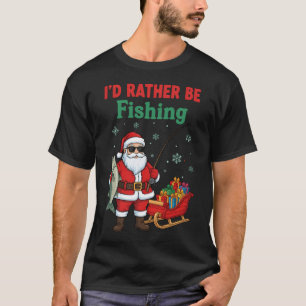 I'd Rather Be Fishing Santa Claus Fishing Christma T-Shirt