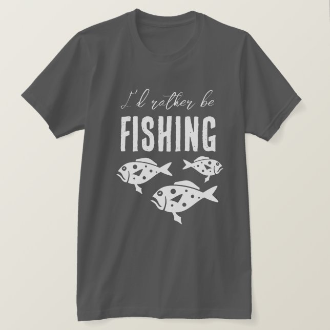 I'd rather be fishing shirt gift for Father's day (Design Front)