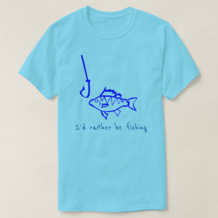 I'd rather be fishing slogan fish hook T-Shirt