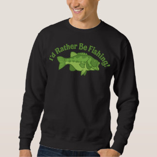 I'd Rather Be Fishing Sweatshirt