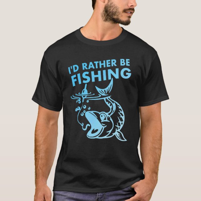 I'd Rather Be Fishing T-Shirt (Front)