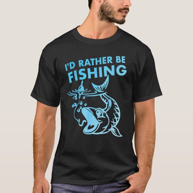 I'd Rather Be Fishing T-Shirt (Front)