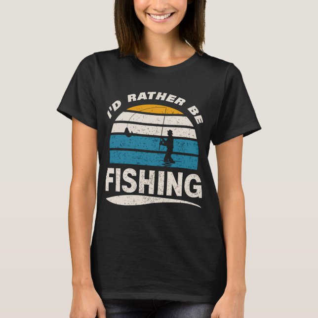 I'd rather be fishing T-Shirt (Front)