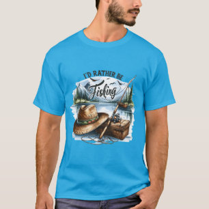 I'd Rather Be Fishing T-Shirt