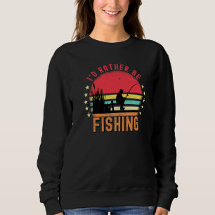 Id Rather Be Fishing Vintage Retro Fisherman Fly F Sweatshirt
