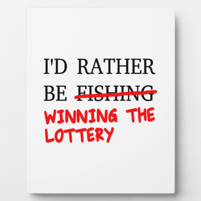 I'd Rather Be Fishing... Winning The Lottery Plaque (Front)