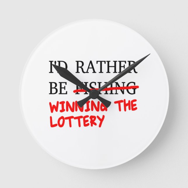 I'd Rather Be Fishing... Winning The Lottery Round Clock (Front)
