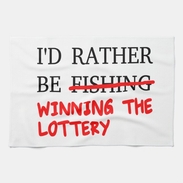 I'd Rather Be Fishing... Winning The Lottery Tea Towel (Horizontal)