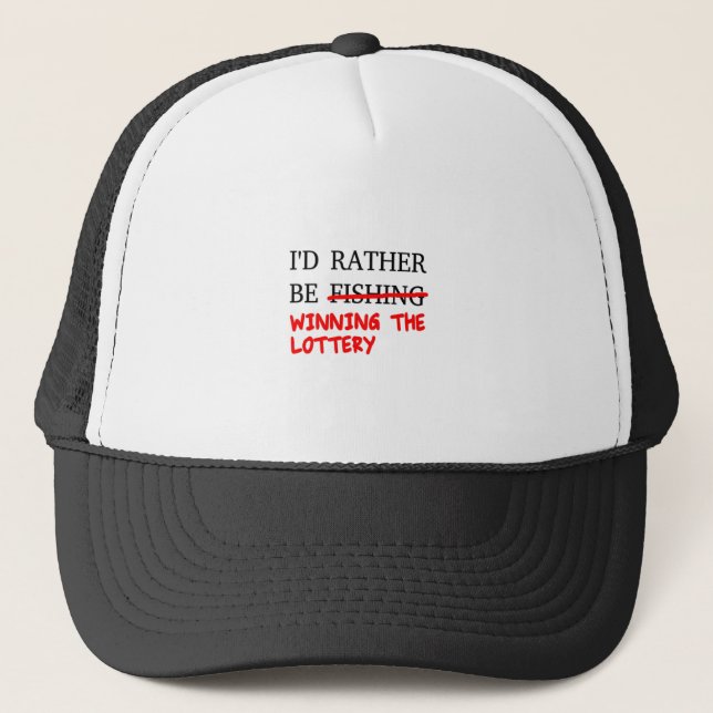 I'd Rather Be Fishing... Winning The Lottery Trucker Hat (Front)