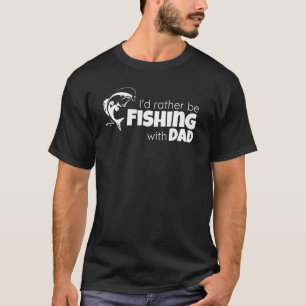 I'd Rather Be Fishing With Dad Father and Son Fish T-Shirt