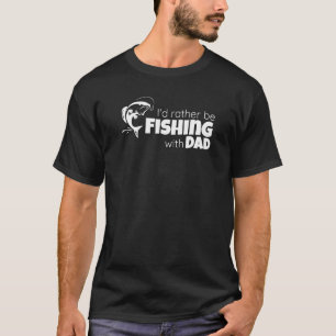 I'd Rather Be Fishing With Dad Father and Son Fish T-Shirt
