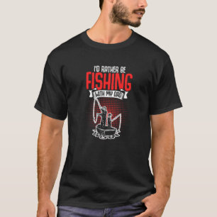 I'd Rather Be Fishing With My Dad Fisher Rod Fish T-Shirt