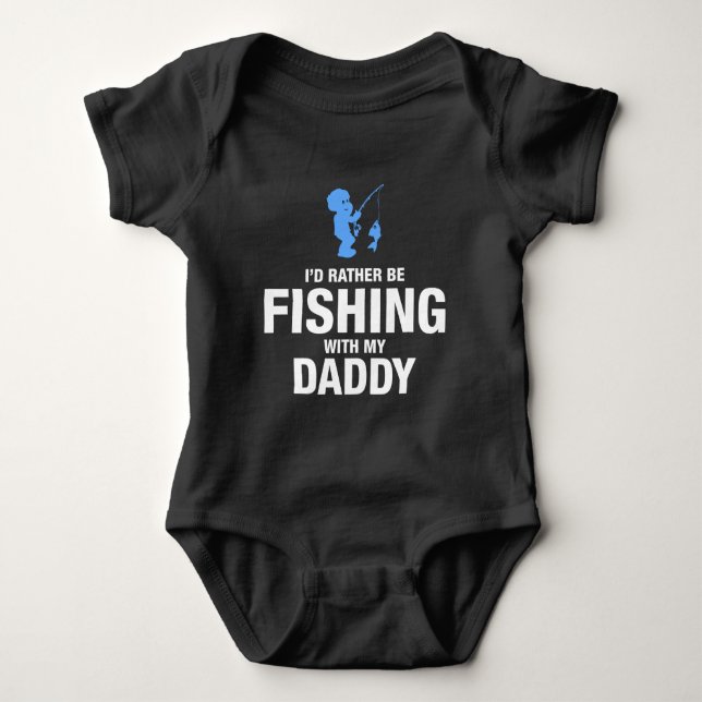 I'd Rather Be Fishing With My Daddy Baby Bodysuit (Front)