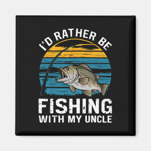 Id Rather Be Fishing With My Uncle  Magnet