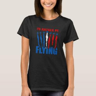 I'd Rather Be Flying Aeroplane Aviation Pilot Fly T-Shirt