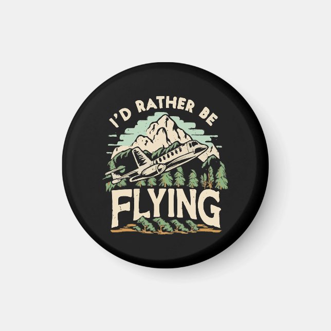 I'd Rather Be Flying. Aeroplane Magnet (Front)
