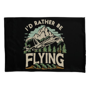 I'd Rather Be Flying. Aeroplane Pillowcase
