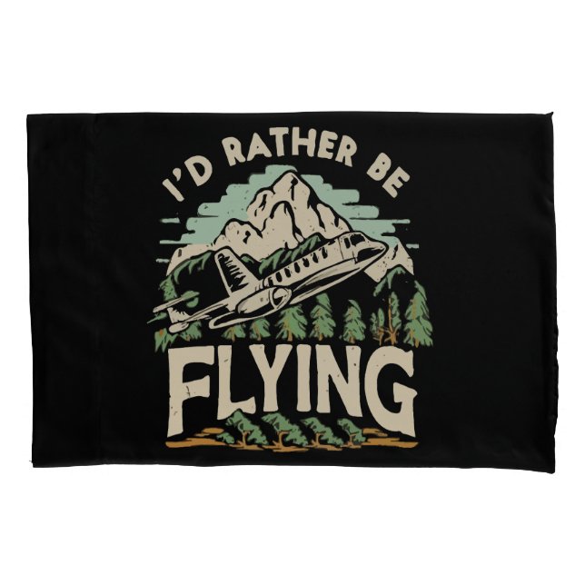 I'd Rather Be Flying. Aeroplane Pillowcase (Front)