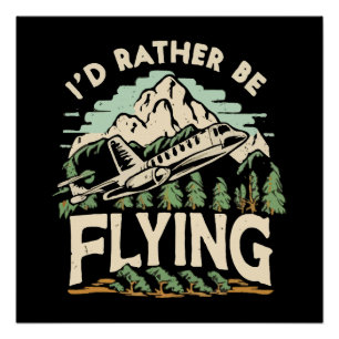 I'd Rather Be Flying. Aeroplane Poster