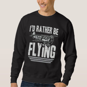 I'd Rather Be Flying Airplanes Love Hobby Interest Sweatshirt