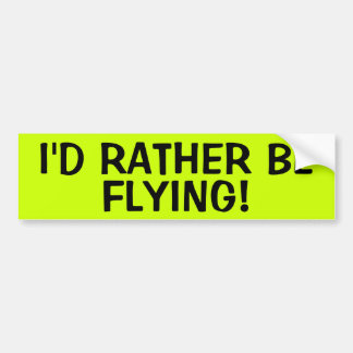 I'D RATHER BE FLYING! BUMPER STICKER