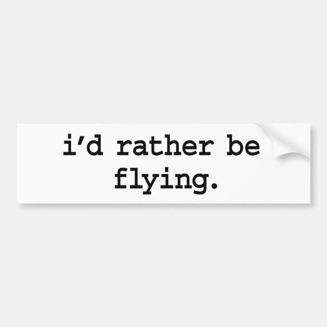 i'd rather be flying. bumper sticker (Front)
