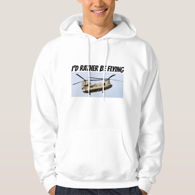 I'd rather be flying Chinook helicopter hat Hoodie (Front)