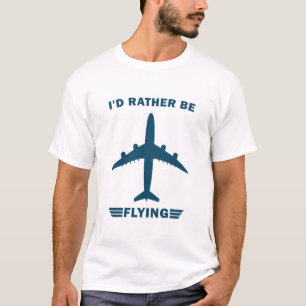 I'd Rather Be Flying - Funny Aeroplane Pilot T-Shirt