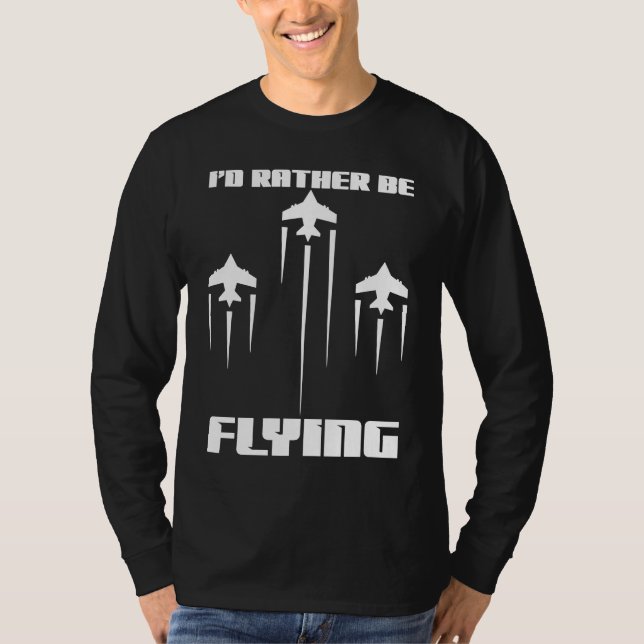 I'd Rather Be Flying Funny Airplane Aviation Pilot T-Shirt (Front)