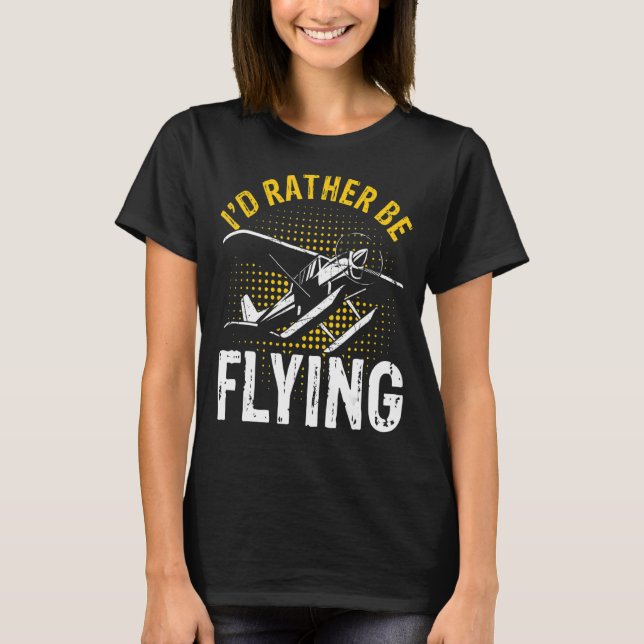 I'd Rather Be Flying Funny Cool Aeroplane Pilot T-Shirt (Front)