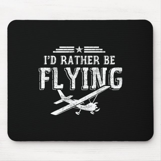 I'd Rather Be Flying Pilots Aeroplane Pilot Gift  Mouse Pad (Front)