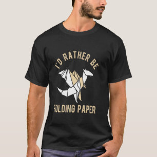 I'D RATHER BE Folding PAPER Origami Folding Paper T-Shirt