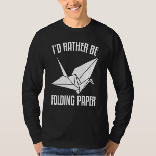 I'D Rather Be Folding paper Origami T-Shirt