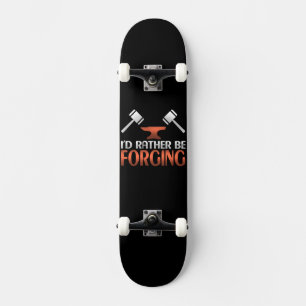 I'd Rather Be Forging Blacksmith Forge Hammer Gift Skateboard