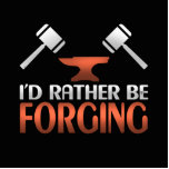 I'd Rather Be Forging Blacksmith Forge Hammer Standing Photo Sculpture<br><div class="desc">This awesome I'd rather be forging,  forge and hammer design is a perfect gift idea for birthday,  Christmas or any gift giving occasion for a blacksmith,  blacksmith apprentice or student blacksmith.</div>