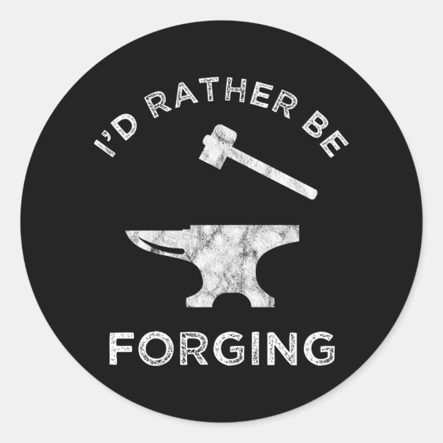 I'd Rather Be Forging Blacksmithing Classic Round Sticker (Front)