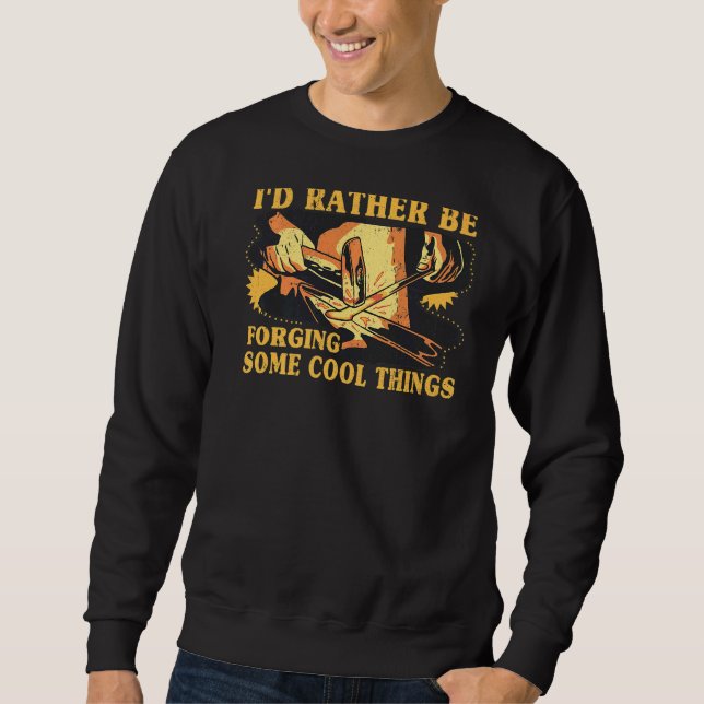 I'd Rather Be Forging Some Cool Things Anvil Black Sweatshirt (Front)