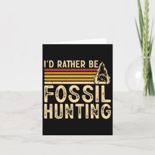 I'd Rather Be Fossil Hunting Card