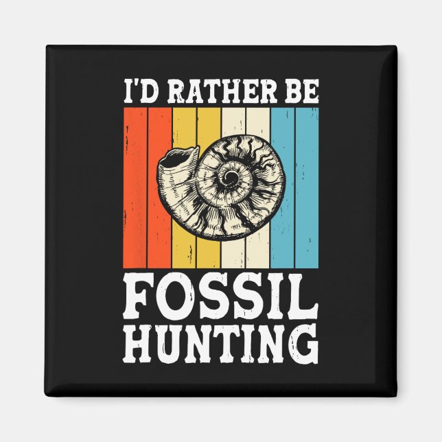 I'd Rather Be Fossil Hunting Fossils Rock Hunters  Magnet (Front)