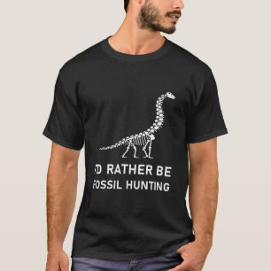 I'd Rather Be Fossil Hunting - Paleontologist T-Shirt
